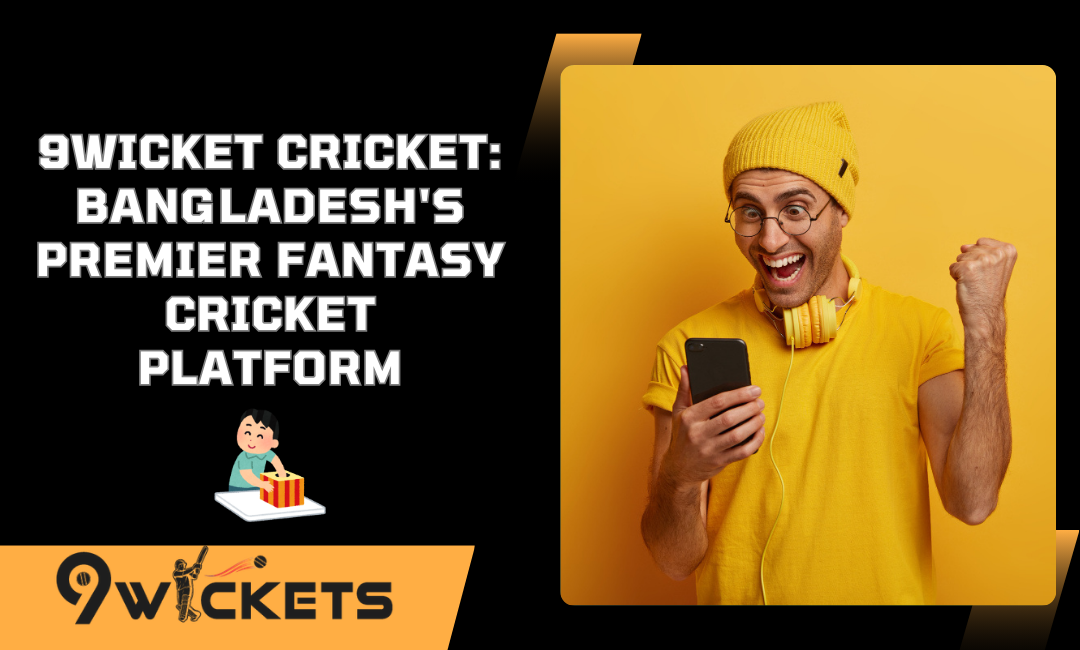 9Wicket Cricket: Bangladesh’s Premier Fantasy Cricket Platform
